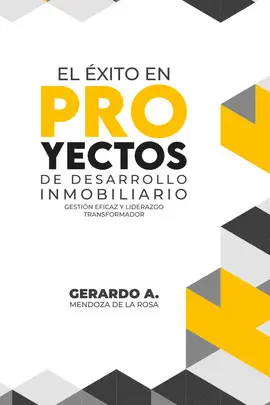 EL ÉXITO EN PROYECTOS DE DESARROLLO INMOBILIARIO: GESTION EFICAZ Y LIDERAZGO TRANSFORMADOR