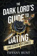 The Dark Lord's Guide To Dating (And Other War Crimes)