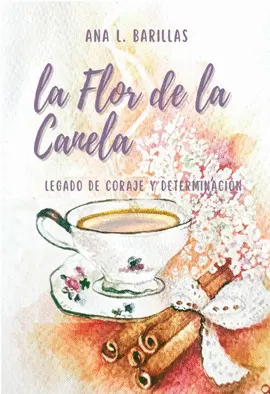 LA FLOR DE LA CANELA: LEGADO DE CORAJE Y DETERMINACION