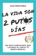 LA VIDA SON 2 PUTOS DÍAS