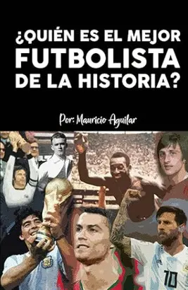 ¿QUIÉN ES EL MEJOR FUTBOLISTA DE LA HISTORIA?