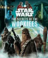 STAR WARS: THE SECRETS OF THE WOOKIEES