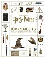 FROM THE FILMS OF HARRY POTTER: 100 OBJECTS