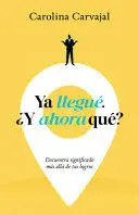 YA LLEGUÉ, ¿Y AHORA QUÉ?