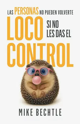 Las Personas no Pueden Vovlerete Loco si no les Das el Control