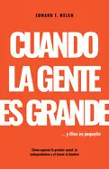 Cuando la Gente Es Grande y Dios Es Pequeño