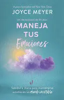 MANEJA TUS EMOCIONES (UN DEVOCIONAL DE 90 DÍAS): SABIDURÍA DIARIA PARA MANTENERS E ESTABLE EN UN MUNDO INESTABLE / MANAGING YOUR EMOTIONS