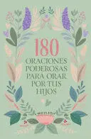 180 ORACIONES PODEROSAS PARA ORAR POR TUS HIJOS / 180 POWERFUL PRAYERS TO PRAY FOR YOUR CHILDREN