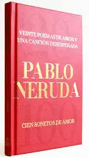 VEINTE POEMAS DE AMOR Y UNA CANCIÓN DESESPERADA Y CIEN SONETOS DE AMOR / TWENTY LOVE POEMS AND A SONG OF DESPAIR AND 100 LOVE SONNETS