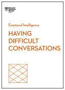 Having Difficult Conversations (Hbr Emotional Intelligence Series)