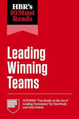 HBR'S 10 MUST READS ON LEADING WINNING TEAMS (FEATURING TOM BRADY ON THE ART OF LEADING... TEAMMATES BY TOM BRADY AND NITIN NOHRIA).