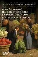 DOUX COMMERCE? REFLEXIONES SOBRE LA DESPOLITIZACIÓN ECONOMICISTA LIBERAL