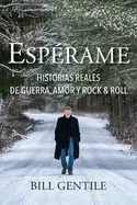 ESPÉRAME: HISTORIAS REALES DE GUERRA, AMOR Y ROCK & ROLL