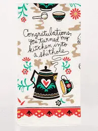 Congratulations, You Turned My Kitchen Into a Shithole Dish Towel