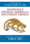 A Field Guide To The Mammals Of Central America & Southeast Mexico