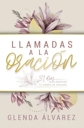Llamadas a la Oración: 31 Días para Renovar tu Tiempo de Oración Devocional Cristiano para Mujeres