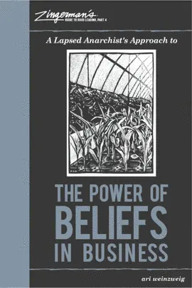 ZingermanS Guide To Good Leading, Part 4: a Lapsed AnarchistS Approach To The Power Of Beliefs In Business