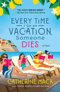 Every Time I Go On Vacation, Someone Dies (Vacation Mysteries #1)