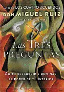 Las Tres Preguntas: Cómo Descubrir y Dominar el Poder de tu Interior