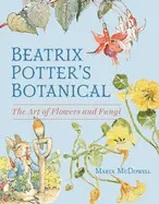 Beatrix Potter's Botanical: The Art Of Flowers And Fungi