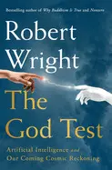 The God Test: Artificial Intelligence And Our Coming Cosmic Reckoning