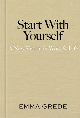 Start With Yourself: a New Vision For Work & Life