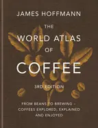 The World Atlas Of Coffee