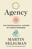 Agency: The Psychological History Of Human Progress