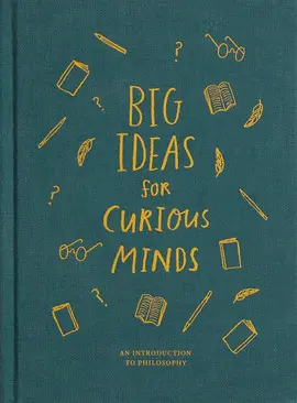 Big Ideas For Curious Minds: An Introduction To Philosophy