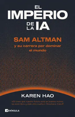 El Imperio de la Ia. Sam Altman y Su Carrera por Dominar Al Mundo
