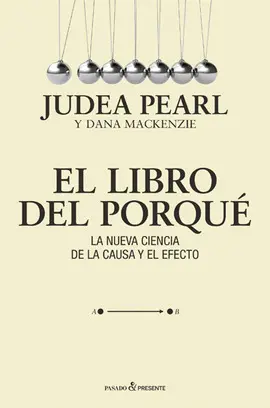 El Libro del Porqué. La Nueva Ciencia de la Causa y el Efecto.