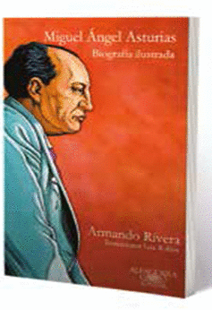 MIGUEL ÁNGEL ASTURIAS. BIOGRAFÍA ILUSTRADA. ARMANDO RIVERA. Libro En ...