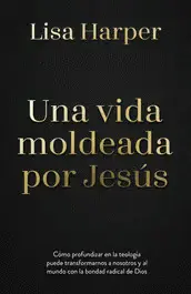 Una Vida Moldeada por Jesus